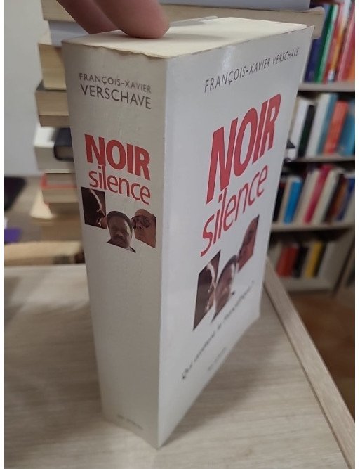 Noir Silence - Qui arrêtera la Françafrique ? - François-Xavier Verschave