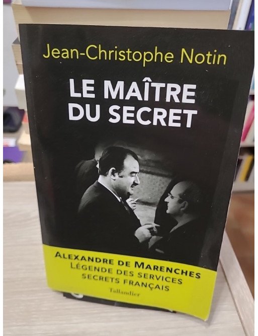 Le maître du secret - Alexandre de Marenches – Jean-Christophe Notin