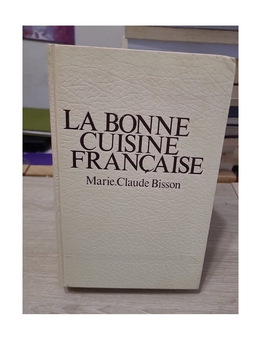 La Bonne Cuisine Française – Marie-Claude Bisson