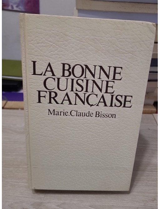 La Bonne Cuisine Française – Marie-Claude Bisson