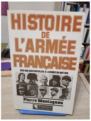 Histoire de l'armée française – Des milices royales à l'armée de métier, Pierre Montagnon