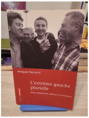 L'Extrême Gauche plurielle - Entre démocratie radicale et révolution, Philippe Raynaud
