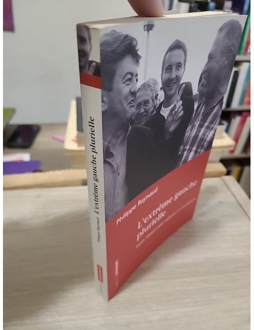 L'Extrême Gauche plurielle - Entre démocratie radicale et révolution, Philippe Raynaud