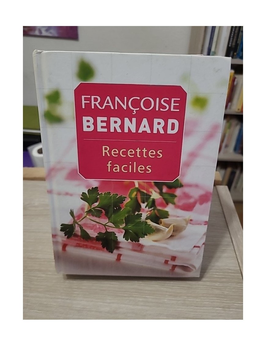 Recettes faciles - Françoise Bernard