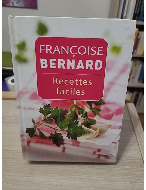 Recettes faciles - Françoise Bernard