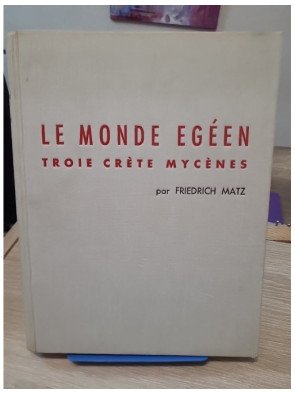 Le Monde Égéen. Troie, Crète, Mycènes – Friedrich Matz