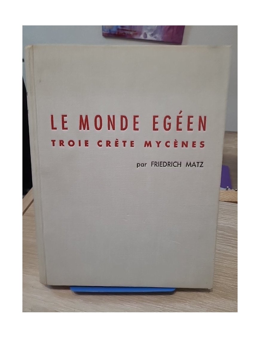 Le Monde Égéen. Troie, Crète, Mycènes – Friedrich Matz