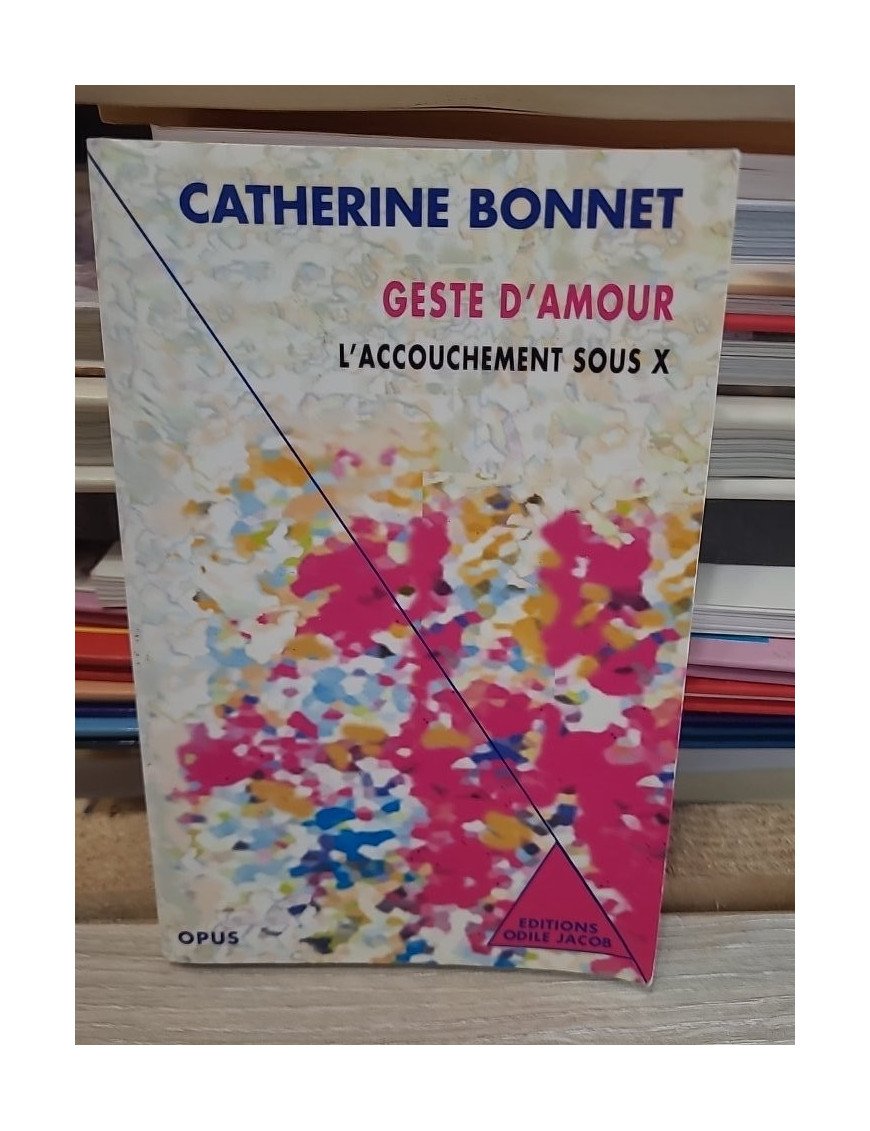 Geste d'amour - L'accouchement sous X - Catherine Bonnet