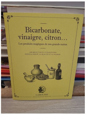 Bicarbonate, vinaigre, citron... Les produits magiques de nos grands-mères - Marie-Noëlle Pichard