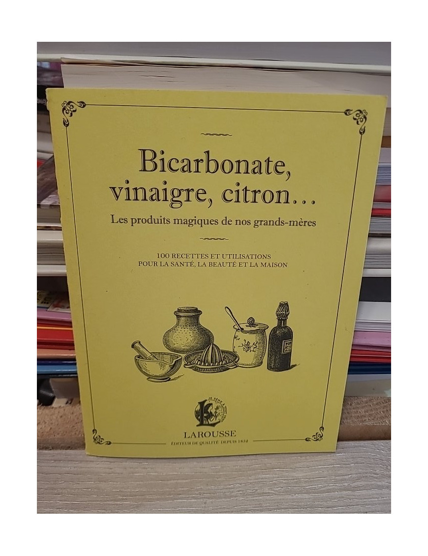 Bicarbonate, vinaigre, citron... Les produits magiques de nos grands-mères - Marie-Noëlle Pichard