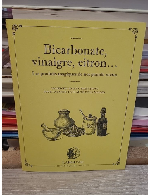 Bicarbonate, vinaigre, citron... Les produits magiques de nos grands-mères - Marie-Noëlle Pichard