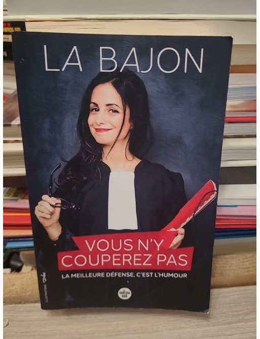 Vous n'y couperez pas - La meilleure défense, c’est l’humour - La Bajon