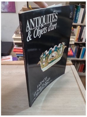 Antiquites Et Objets D'art N° 13 - Faiences Et Porcelaines France Espagne Portugal Collectif