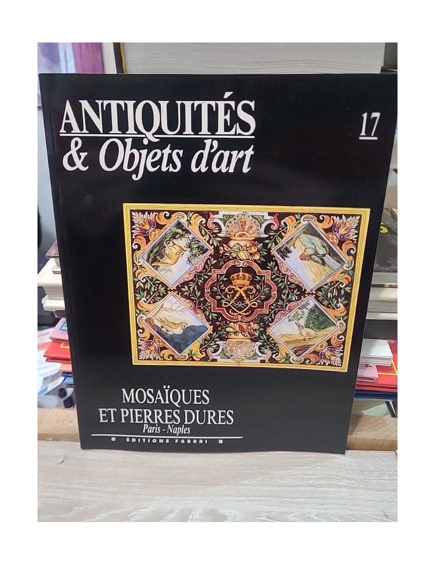 Antiquités et Objets d'art N° 17 du 01/03/1991 - Mosaiques et Pierres Dures - Paris / Naples