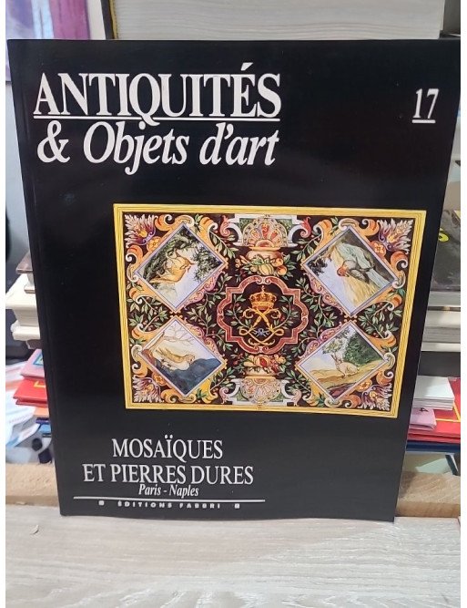 Antiquités et Objets d'art N° 17 du 01/03/1991 - Mosaiques et Pierres Dures - Paris / Naples