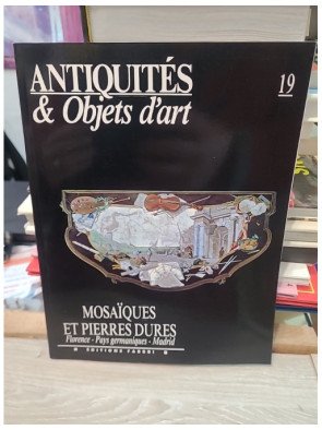 Antiquités et Objets d'art N° 19 : Mosaïques et Pierres Dures (Florence, Pays Germaniques, Madrid)