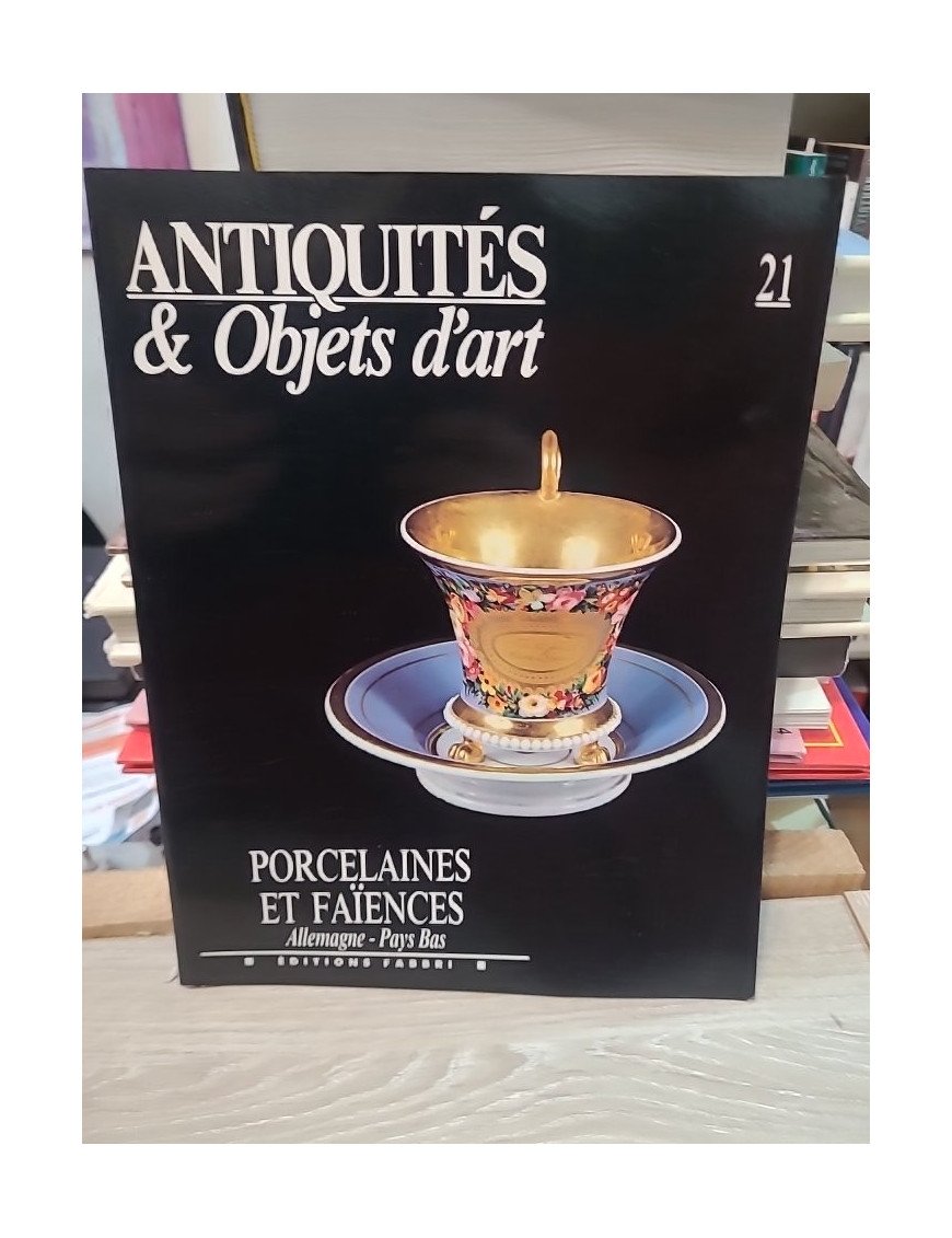 Antiquités & Objets d'art N° 21 : Porcelaines et Faiences : Allemagne, Pays Bas