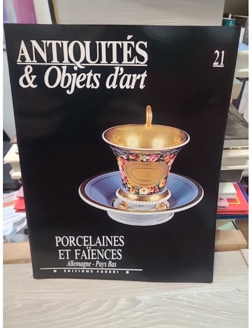Antiquités & Objets d'art N° 21 : Porcelaines et Faiences : Allemagne, Pays Bas
