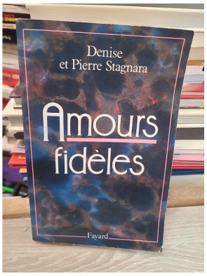 Amours fideles - Utopie et realite - Denise Stagnara, Pierre Stagnara