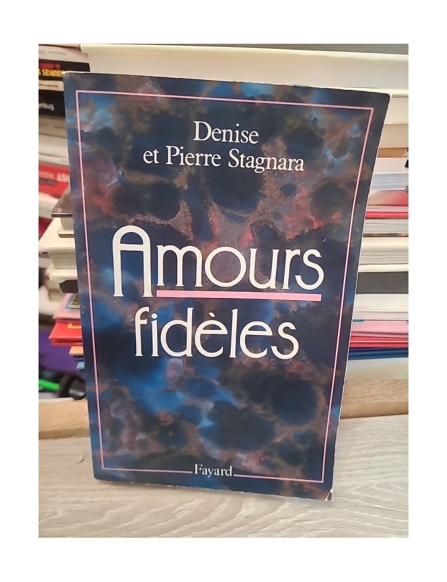 Amours fideles - Utopie et realite - Denise Stagnara, Pierre Stagnara