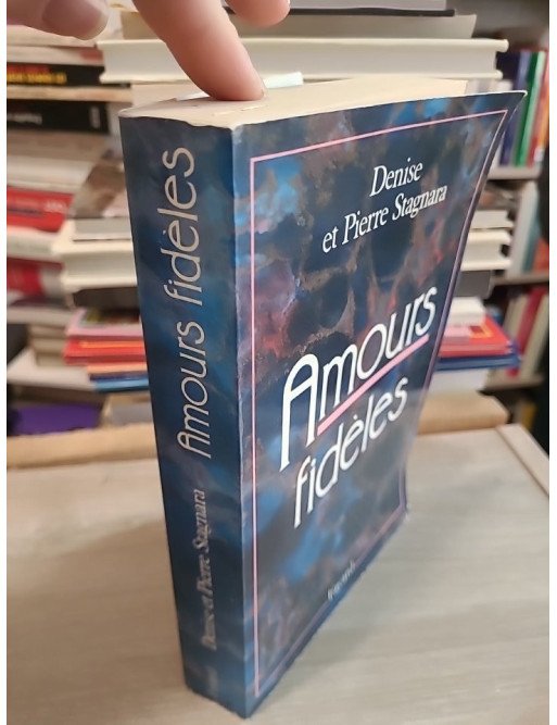 Amours fideles - Utopie et realite - Denise Stagnara, Pierre Stagnara