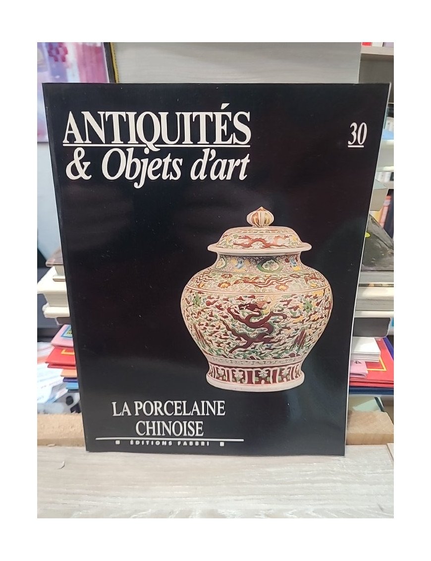 Antiquités et Objets d'art : La Porcelaine Chinoise