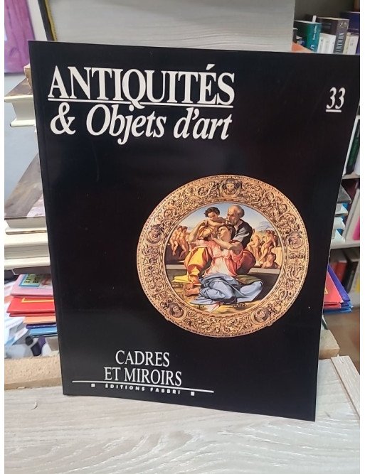 Antiquités & Objets d'art N°33 : Cadres et miroirs