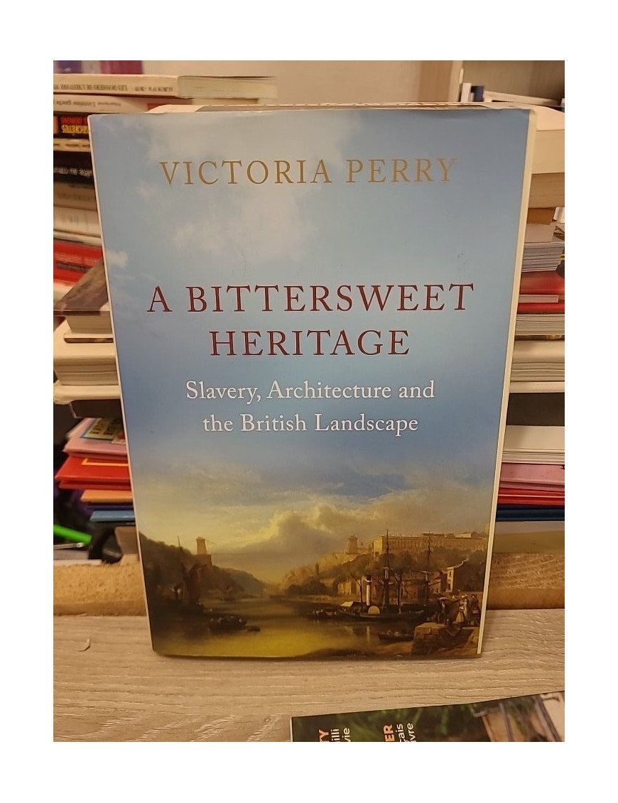 A Bittersweet Heritage - Slavery, Architecture and the British Landscape