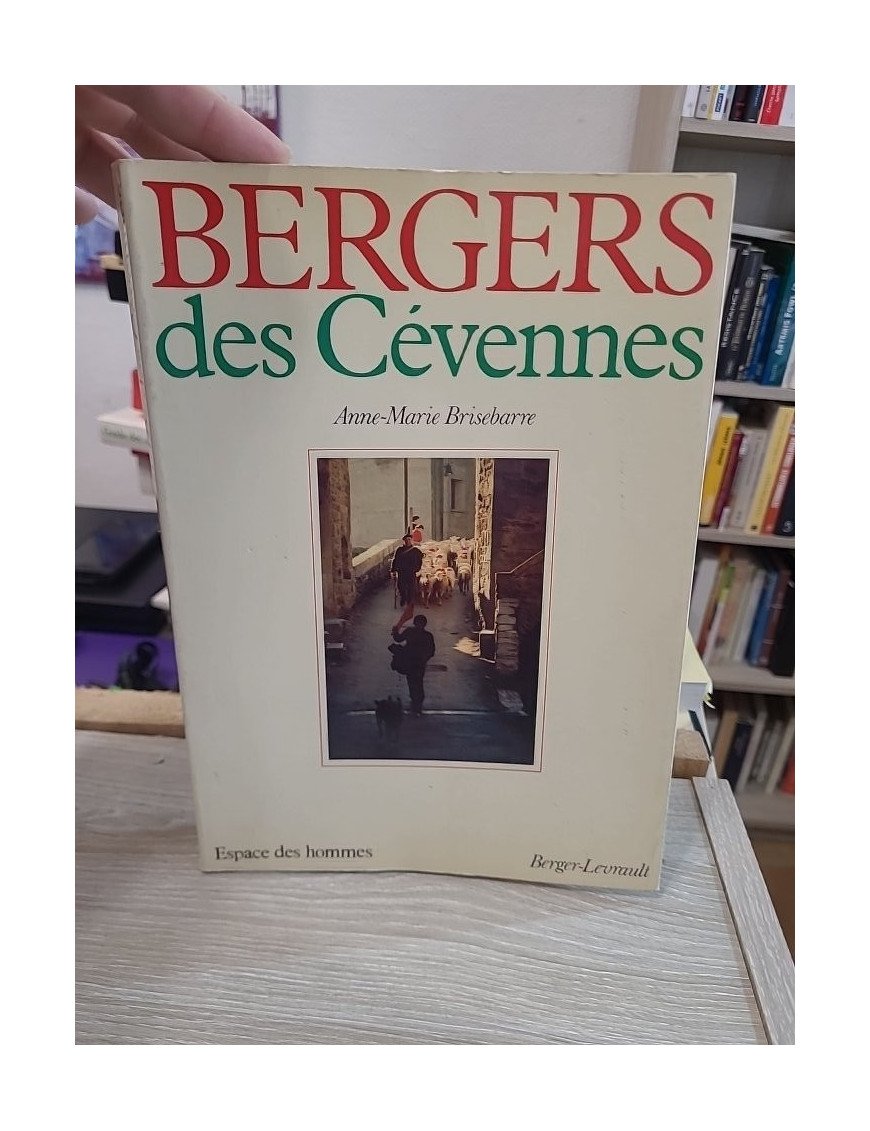 Bergers des Cévennes - Histoire et ethnographie du monde pastoral et de la transhumance en Cévennes - Anne-Marie Brisebarre