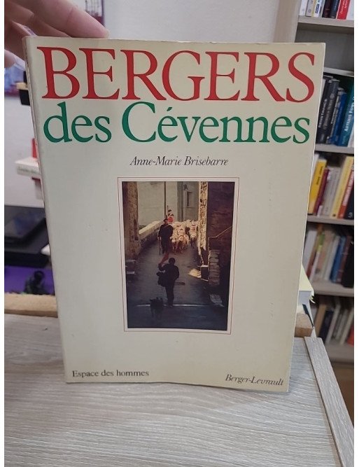 Bergers des Cévennes - Histoire et ethnographie du monde pastoral et de la transhumance en Cévennes - Anne-Marie Brisebarre