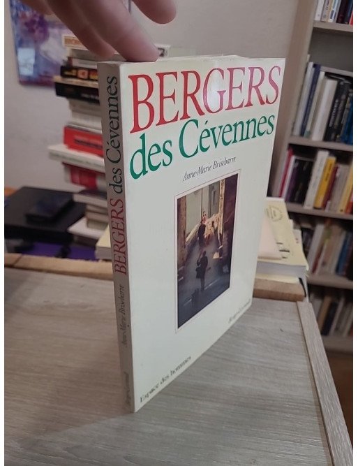 Bergers des Cévennes - Histoire et ethnographie du monde pastoral et de la transhumance en Cévennes - Anne-Marie Brisebarre
