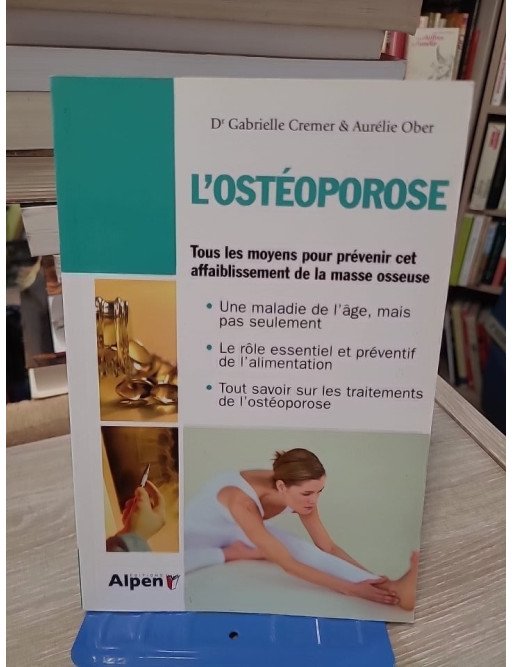 L'ostéoporose - Tous les moyens pour prévenir cet affaiblissement de la masse osseuse