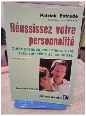 Réussissez votre personnalité : Guide pratique pour mieux vivre avec soi-même et les autres