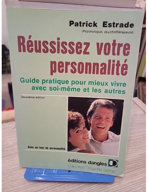 Réussissez votre personnalité : Guide pratique pour mieux vivre avec soi-même et les autres