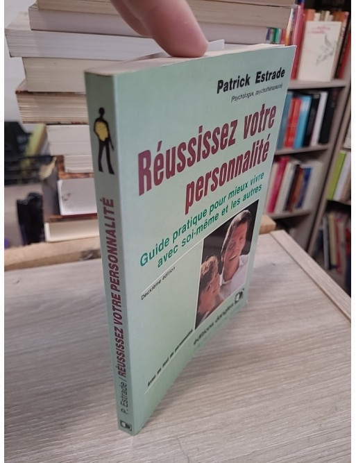 Réussissez votre personnalité : Guide pratique pour mieux vivre avec soi-même et les autres