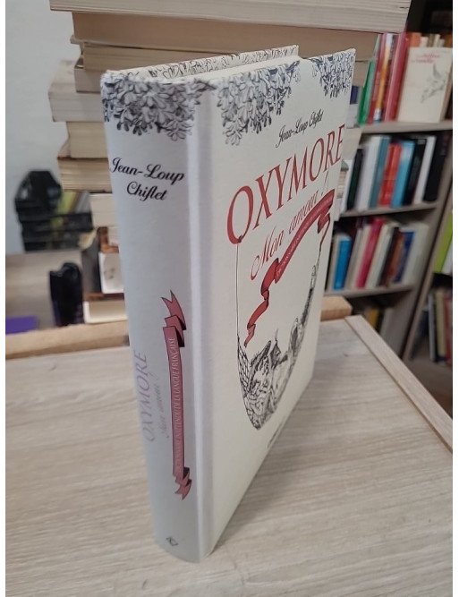 Oxymore mon amour - Dictionnaire inattendu de la langue française