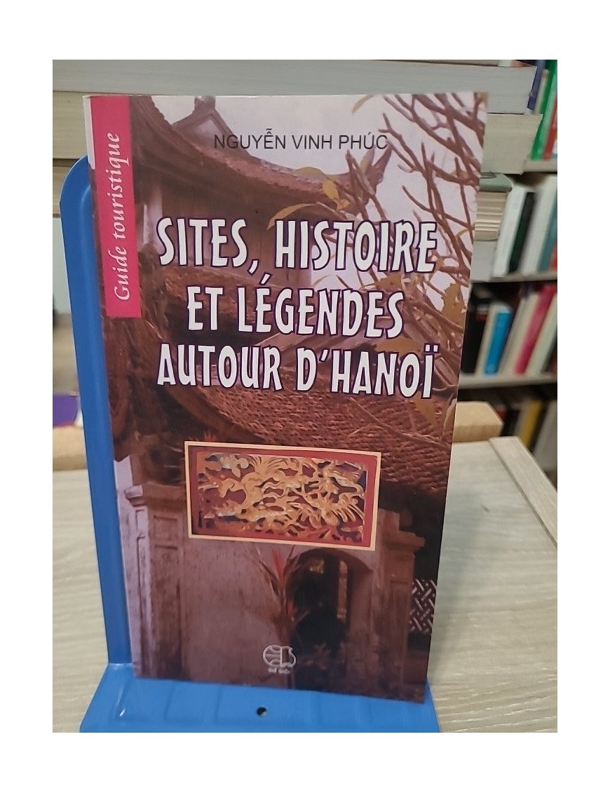 Sites, histoire et légendes autour d'Hanoï - Nguyen Vinh Phuc