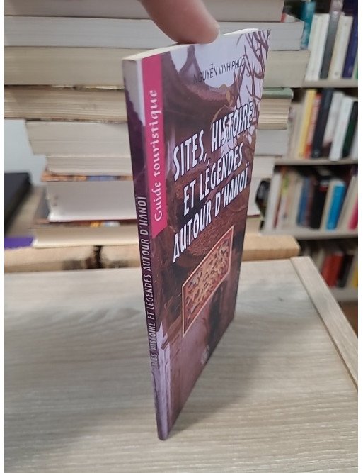 Sites, histoire et légendes autour d'Hanoï - Nguyen Vinh Phuc