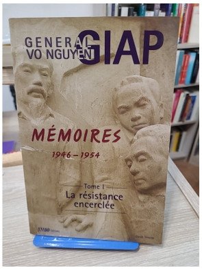 Mémoires 1946-1954 Tome 1 La Résistance encerclée - Vo Nguyên Giap