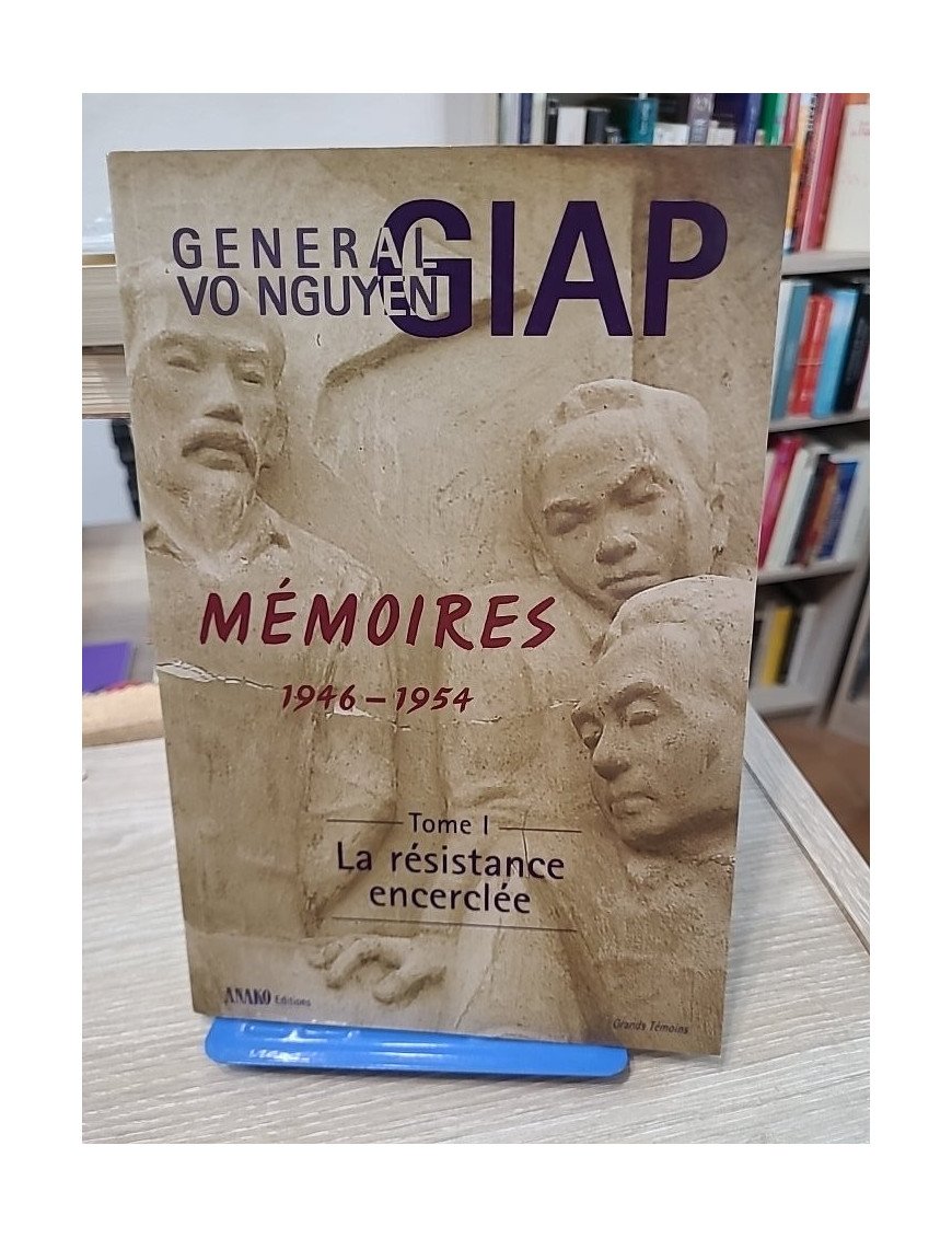 Mémoires 1946-1954 Tome 1 La Résistance encerclée - Vo Nguyên Giap