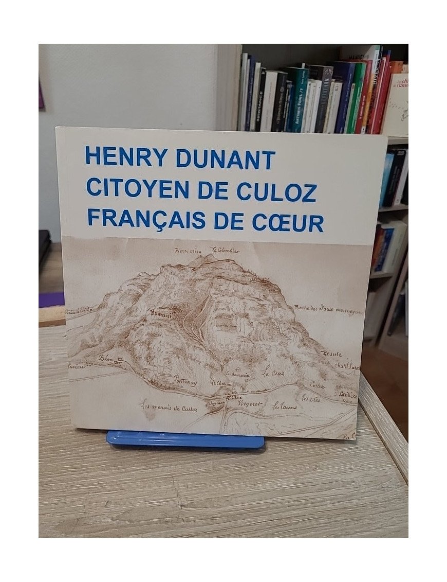 Henry Dunant citoyen de Culoz Français de coeur - Roger Durand