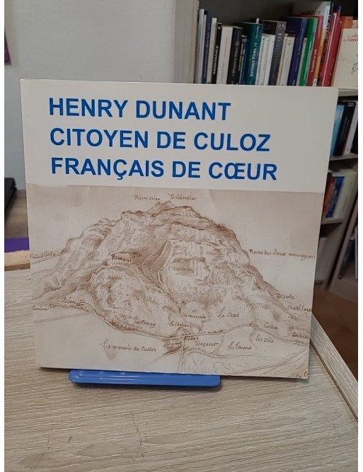 Henry Dunant citoyen de Culoz Français de coeur - Roger Durand