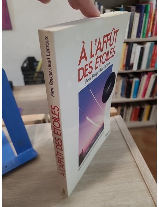 A l'affût des étoiles Manuel pratique de l'astronome amateur - Pierre Bourge