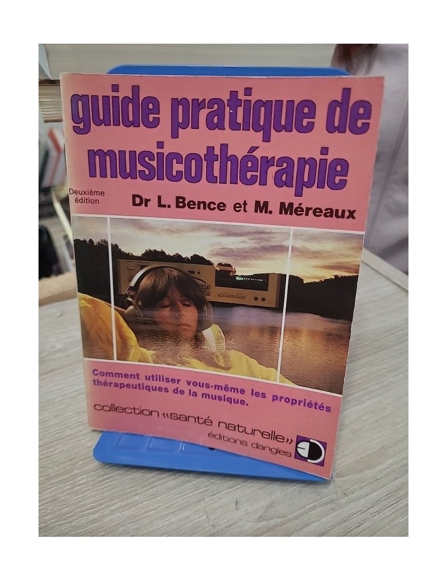 Guide pratique de musicothérapie - Comment utiliser vous-même les propriétés thérapeutiques de la musique