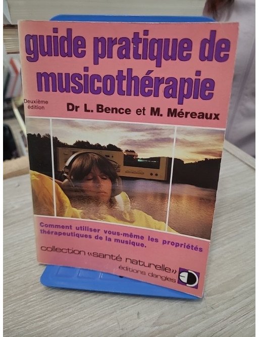 Guide pratique de musicothérapie - Comment utiliser vous-même les propriétés thérapeutiques de la musique