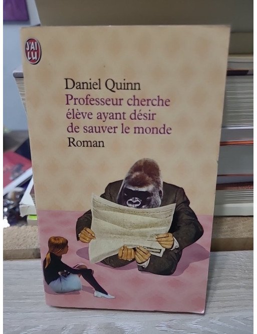Professeur cherche élève ayant désir de sauver le monde - Daniel Quinn