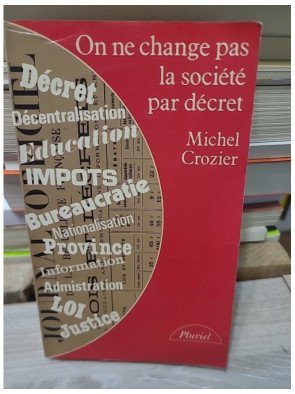 On ne change pas la société par décret - Michel Crozier