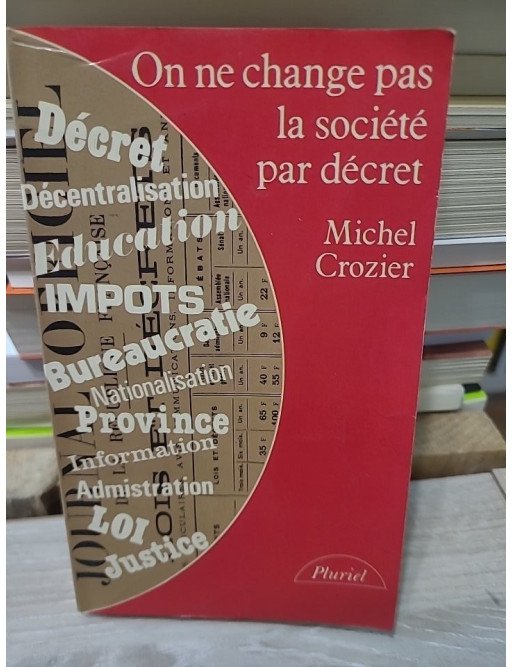 On ne change pas la société par décret - Michel Crozier