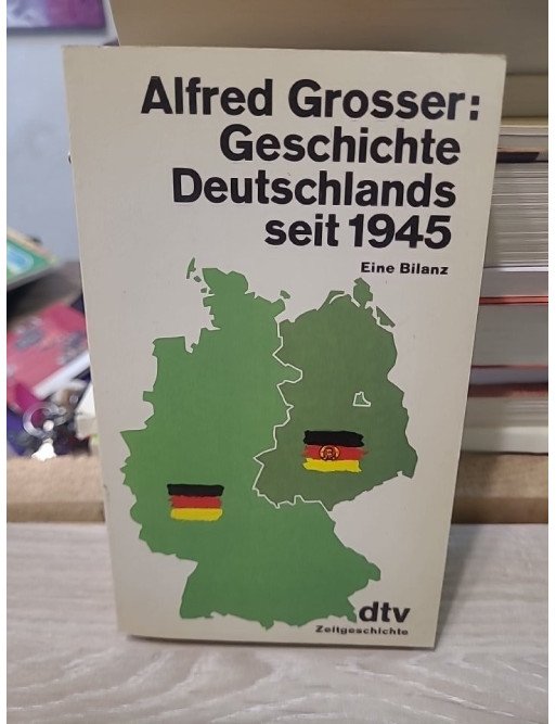 Geschichte Deutschlands seit 1945 - Eine Bilanz - Alfred Grosser