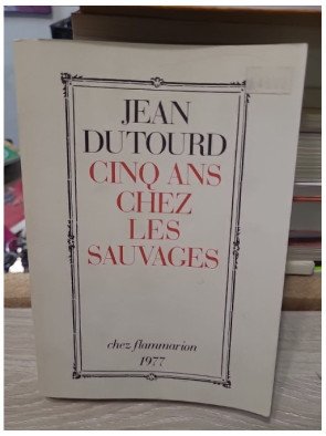 Cinq ans chez les sauvages - Jean Dutourd